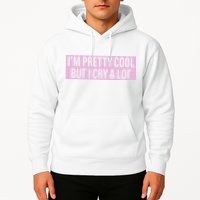 I'm Pretty Cool But I Cry A Lot Funny Hoodie