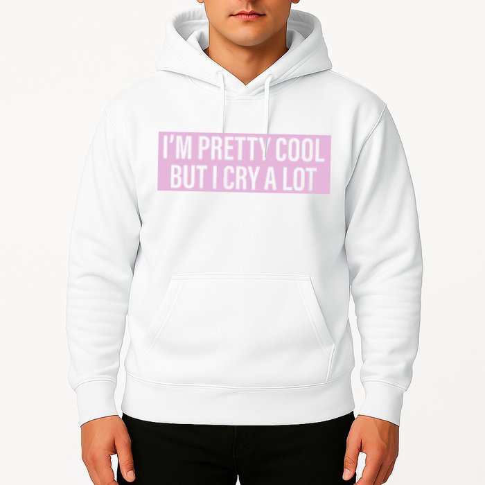 I'm Pretty Cool But I Cry A Lot Funny Hoodie