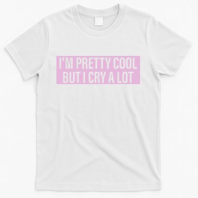 I'm Pretty Cool But I Cry A Lot Funny T-Shirt