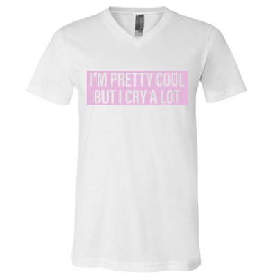 I'm Pretty Cool But I Cry A Lot Funny V-Neck T-Shirt