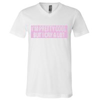 I'm Pretty Cool But I Cry A Lot Funny V-Neck T-Shirt