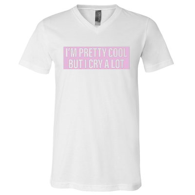 I'm Pretty Cool But I Cry A Lot Funny V-Neck T-Shirt