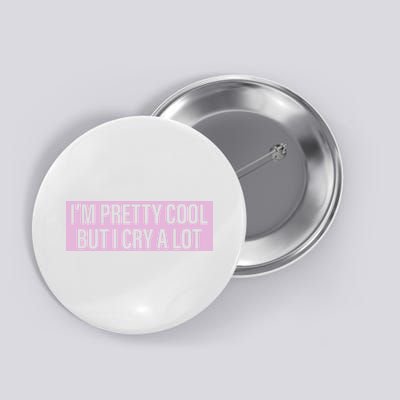 I'm Pretty Cool But I Cry A Lot Funny Button