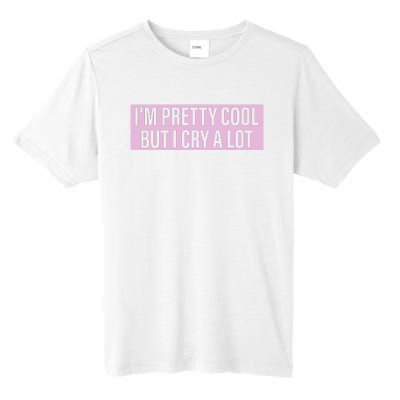 I'm Pretty Cool But I Cry A Lot Funny Tall Fusion ChromaSoft Performance T-Shirt