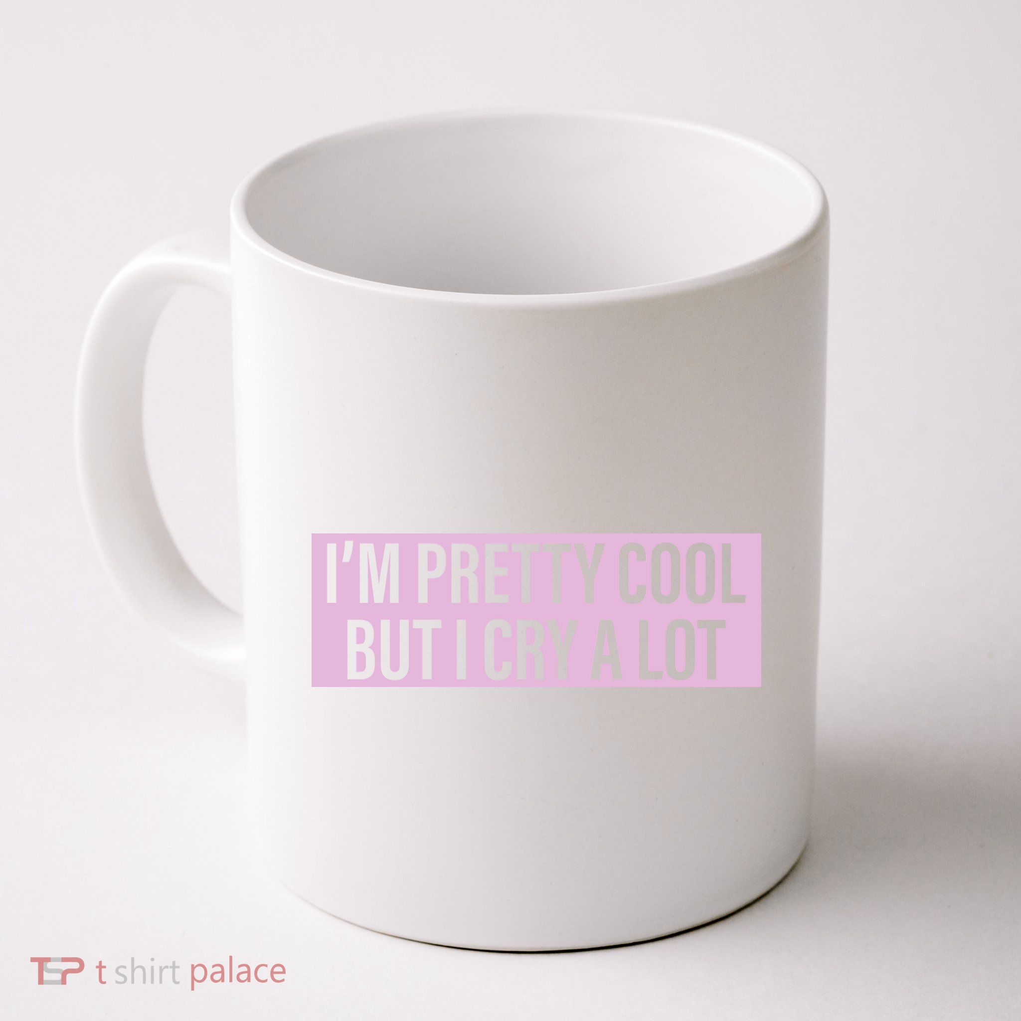 I'm Pretty Cool But I Cry A Lot Funny Mug