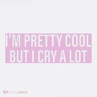 I'm Pretty Cool But I Cry A Lot Funny Mug