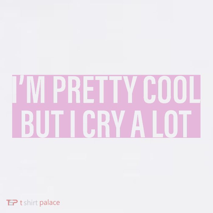 I'm Pretty Cool But I Cry A Lot Funny Mug