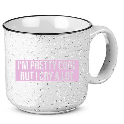 I'm Pretty Cool But I Cry A Lot Funny 15oz Campfire Ceramic Mug