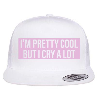 I'm Pretty Cool But I Cry A Lot Funny Flatbill Hat