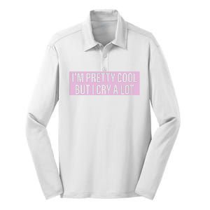 I'm Pretty Cool But I Cry A Lot Funny Silk Touch Performance Long Sleeve Polo