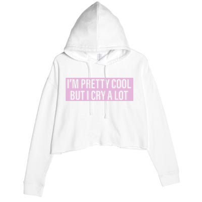 I'm Pretty Cool But I Cry A Lot Funny Crop Fleece Hoodie
