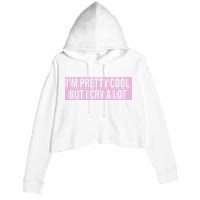 I'm Pretty Cool But I Cry A Lot Funny Crop Fleece Hoodie