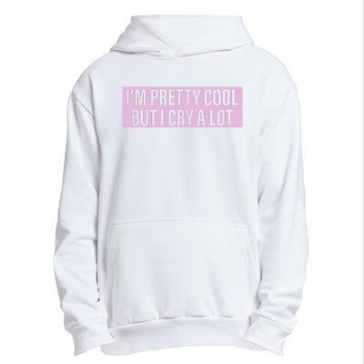 I'm Pretty Cool But I Cry A Lot Funny Urban Pullover Hoodie