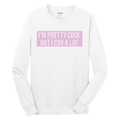 I'm Pretty Cool But I Cry A Lot Funny Tall Long Sleeve T-Shirt