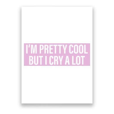 I'm Pretty Cool But I Cry A Lot Funny Poster