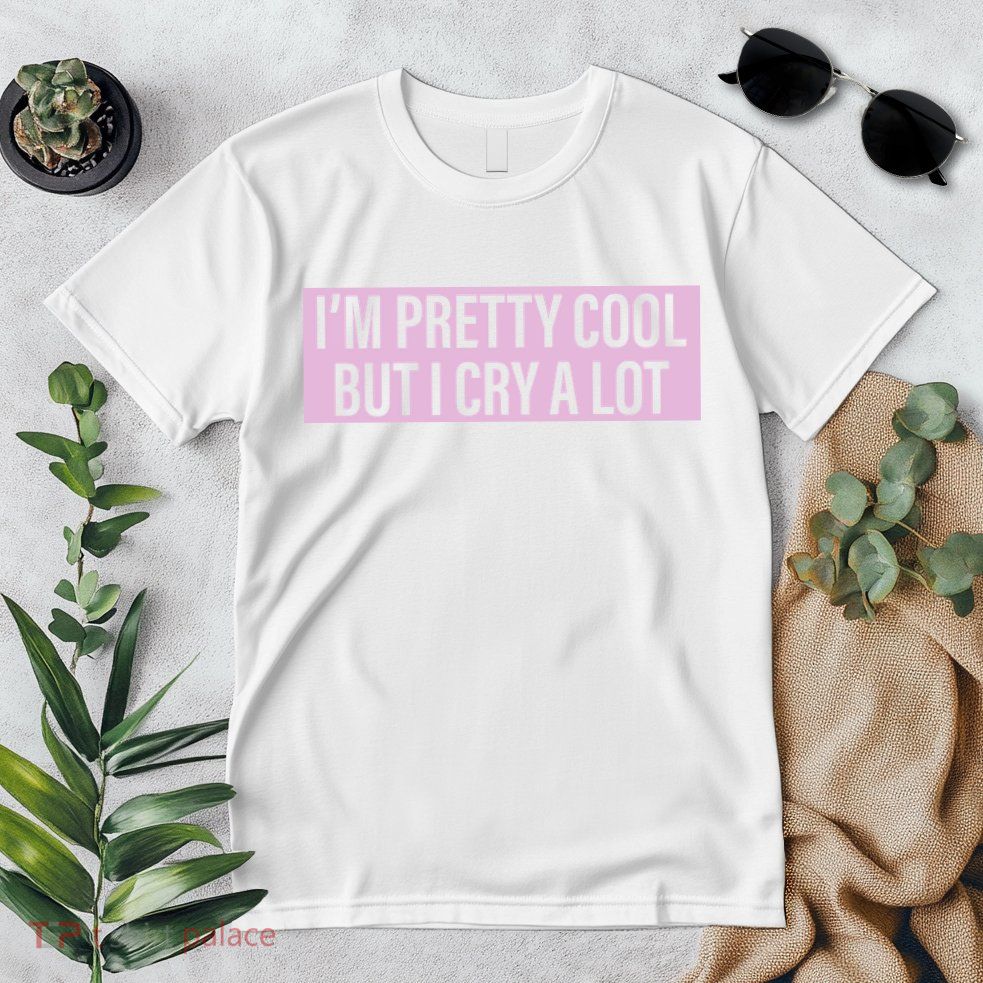 I'm Pretty Cool But I Cry A Lot Funny Premium T-Shirt