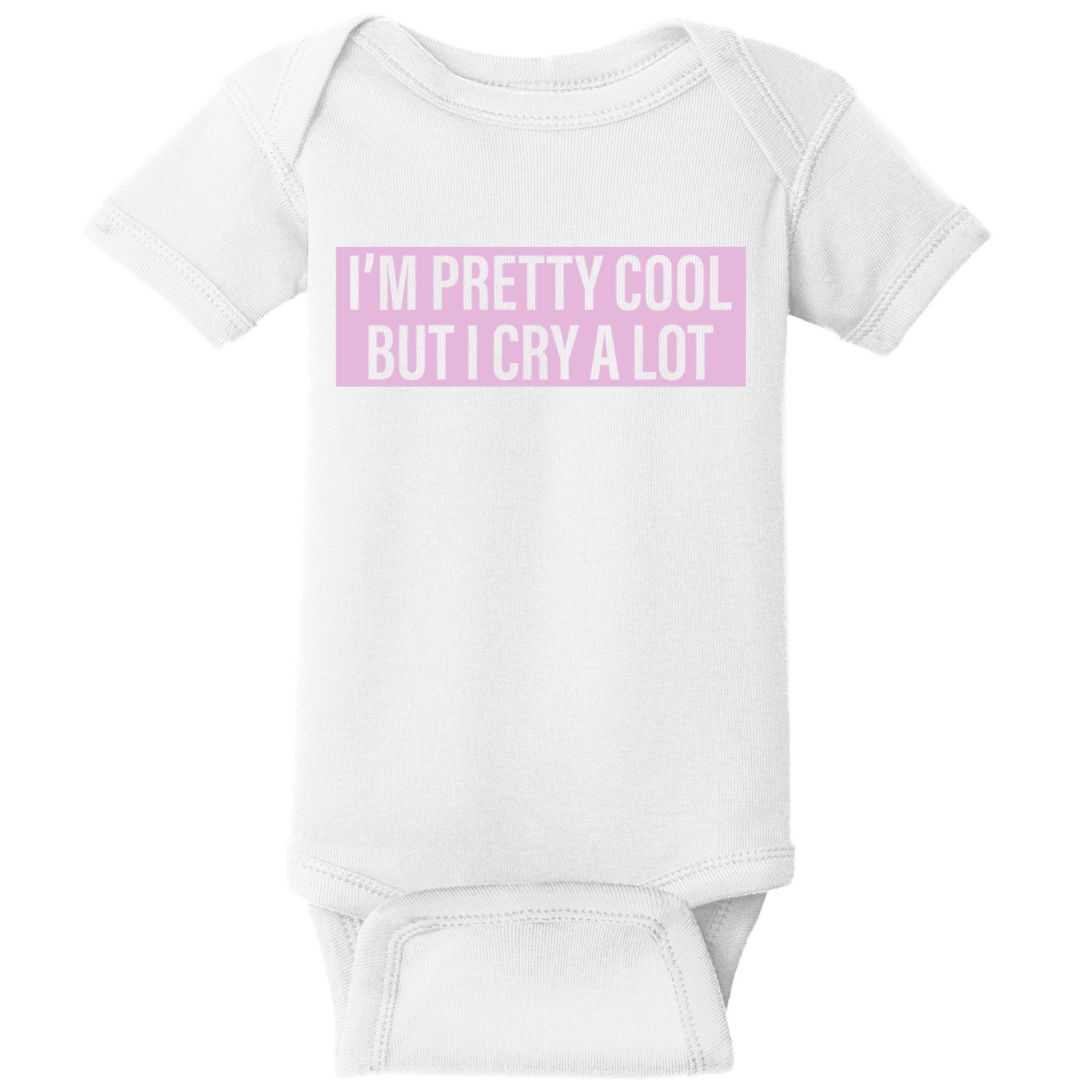 I'm Pretty Cool But I Cry A Lot Funny Baby Bodysuit