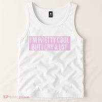 I'm Pretty Cool But I Cry A Lot Funny Tank Top