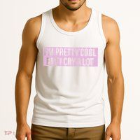 I'm Pretty Cool But I Cry A Lot Funny Tank Top