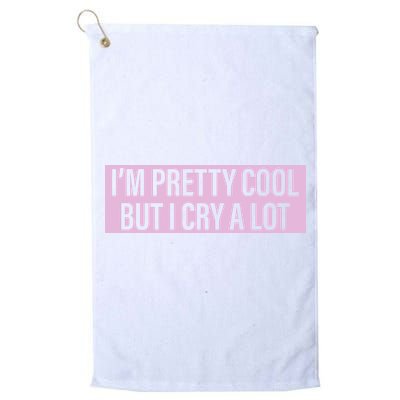 I'm Pretty Cool But I Cry A Lot Funny Golf Towel