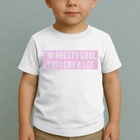 I'm Pretty Cool But I Cry A Lot Funny Toddler T-Shirt