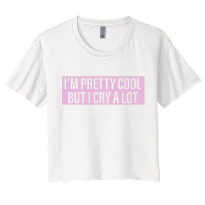 I'm Pretty Cool But I Cry A Lot Funny Crop Top