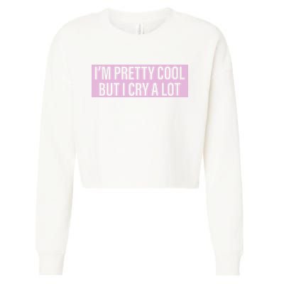 I'm Pretty Cool But I Cry A Lot Funny Cropped Pullover Crew