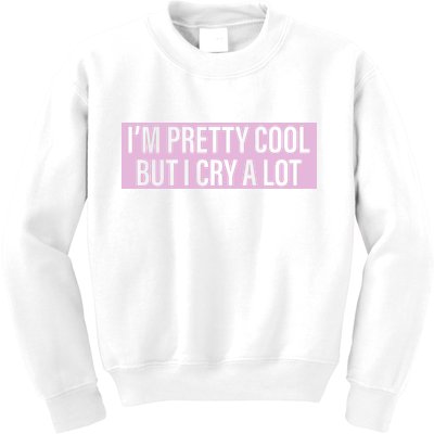 I'm Pretty Cool But I Cry A Lot Funny Kids Sweatshirt