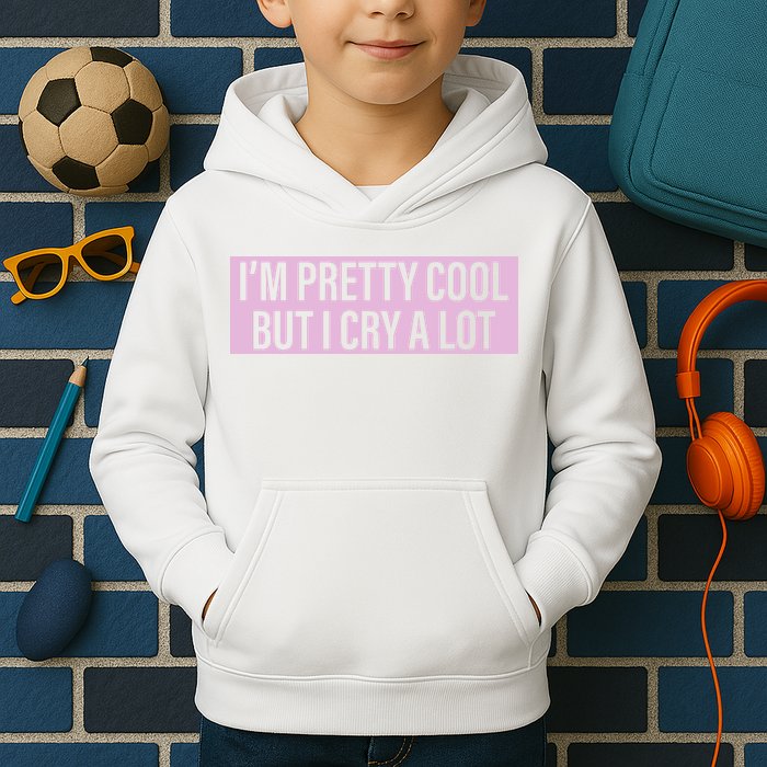 I'm Pretty Cool But I Cry A Lot Funny Kids Hoodie