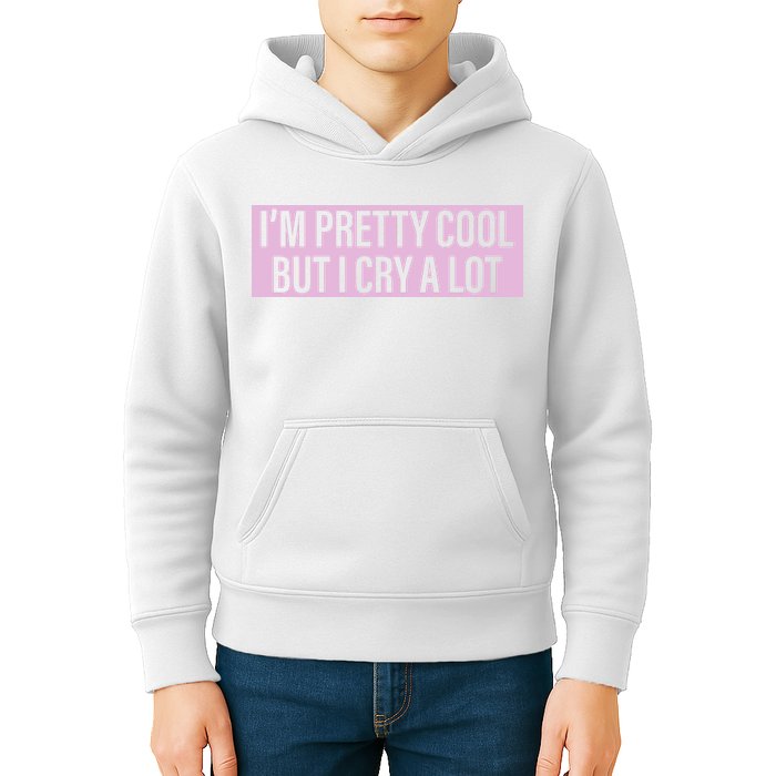 I'm Pretty Cool But I Cry A Lot Funny Kids Hoodie