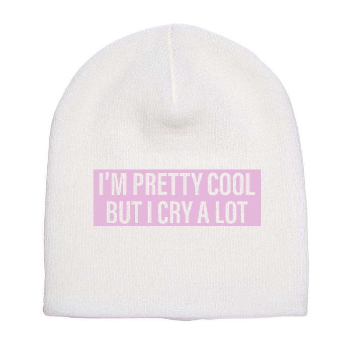 I'm Pretty Cool But I Cry A Lot Funny Short Acrylic Beanie