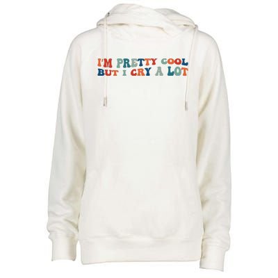 I'm Pretty Cool But I Cry A Lot Funny Vintage Womens Funnel Neck Pullover Hood