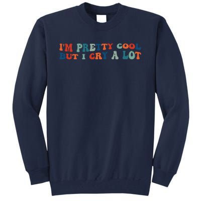 I'm Pretty Cool But I Cry A Lot Funny Vintage Tall Sweatshirt