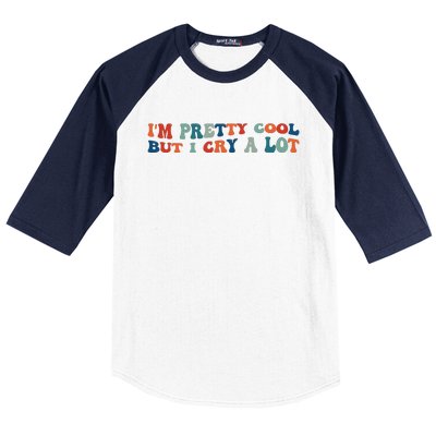 I'm Pretty Cool But I Cry A Lot Funny Vintage Baseball Sleeve Shirt