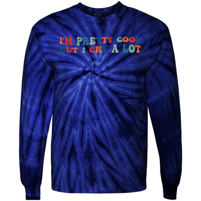 I'm Pretty Cool But I Cry A Lot Funny Vintage Tie-Dye Long Sleeve Shirt