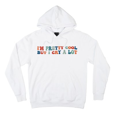 I'm Pretty Cool But I Cry A Lot Funny Vintage Hoodie