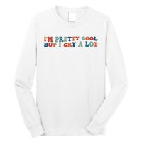 I'm Pretty Cool But I Cry A Lot Funny Vintage Long Sleeve Shirt