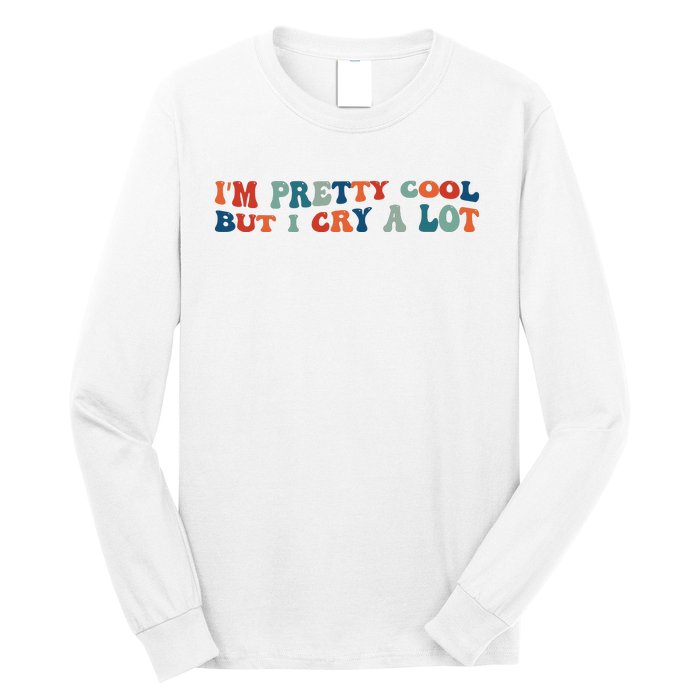 I'm Pretty Cool But I Cry A Lot Funny Vintage Long Sleeve Shirt