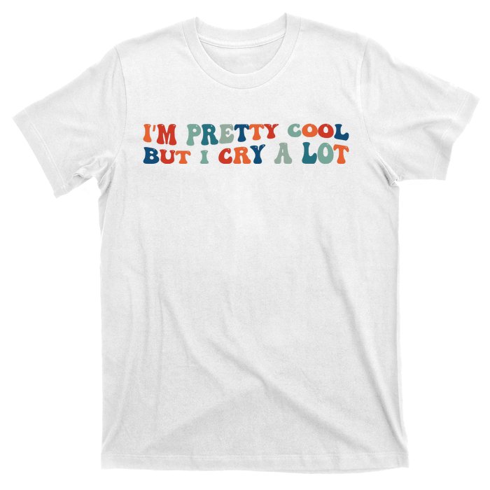 I'm Pretty Cool But I Cry A Lot Funny Vintage T-Shirt