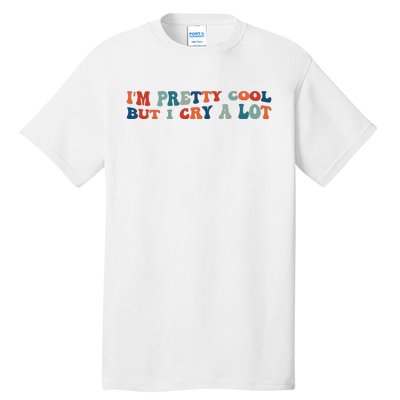 I'm Pretty Cool But I Cry A Lot Funny Vintage Tall T-Shirt