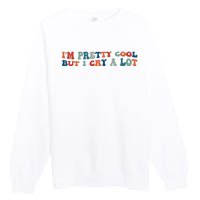 I'm Pretty Cool But I Cry A Lot Funny Vintage Premium Crewneck Sweatshirt