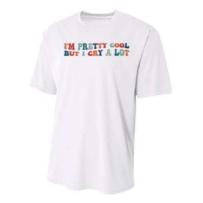 I'm Pretty Cool But I Cry A Lot Funny Vintage Performance Sprint T-Shirt