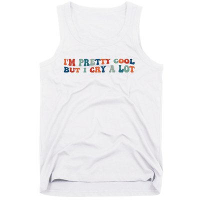 I'm Pretty Cool But I Cry A Lot Funny Vintage Tank Top