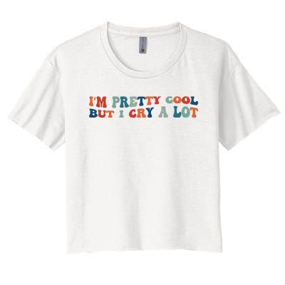 I'm Pretty Cool But I Cry A Lot Funny Vintage Women's Crop Top Tee