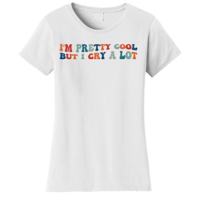 I'm Pretty Cool But I Cry A Lot Funny Vintage Women's T-Shirt