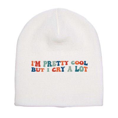 I'm Pretty Cool But I Cry A Lot Funny Vintage Short Acrylic Beanie