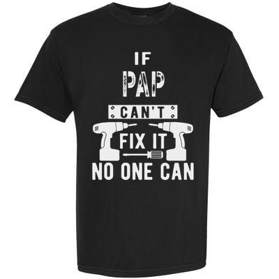 If Pap CanT Fix It No One Can Grandpa Garment-Dyed Heavyweight T-Shirt