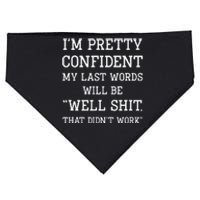 IM Pretty Confident My Last Words Will Be Well Didn’T Work USA-Made Doggie Bandana