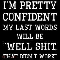IM Pretty Confident My Last Words Will Be Well Didn’T Work High Crown Mesh Back Trucker Hat
