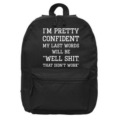 IM Pretty Confident My Last Words Will Be Well Didn’T Work 16 in Basic Backpack